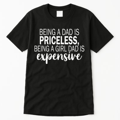 Being A Dad Is Priceless Being A Girl Dad Is Expensive Funny Gift Tall T-Shirt