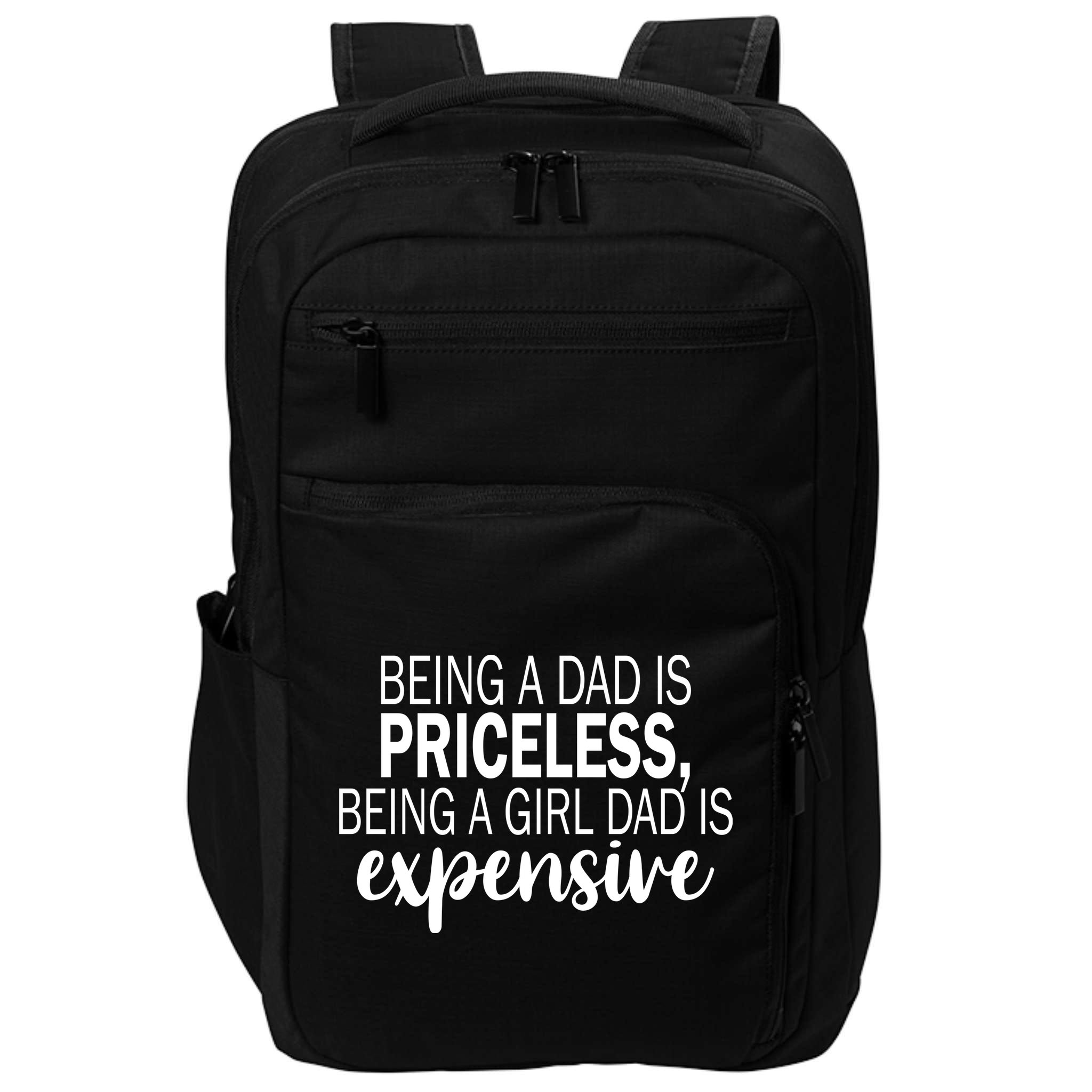 Being A Dad Is Priceless Being A Girl Dad Is Expensive Funny Gift Impact Tech Backpack