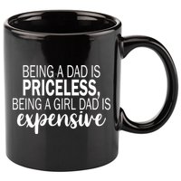 Being A Dad Is Priceless Being A Girl Dad Is Expensive Funny Gift 11oz C Handle Ceramic Mug