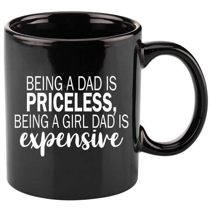 Being A Dad Is Priceless Being A Girl Dad Is Expensive Funny Gift 11oz C Handle Ceramic Mug