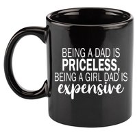 Being A Dad Is Priceless Being A Girl Dad Is Expensive Funny Gift 11oz C Handle Ceramic Mug