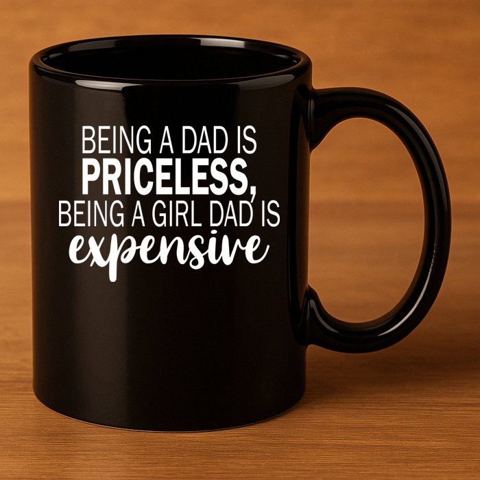 Being A Dad Is Priceless Being A Girl Dad Is Expensive Funny Gift 11oz C Handle Ceramic Mug