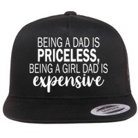 Being A Dad Is Priceless Being A Girl Dad Is Expensive Funny Gift Flatbill Hat