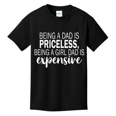 Being A Dad Is Priceless Being A Girl Dad Is Expensive Funny Gift Kids T-Shirt