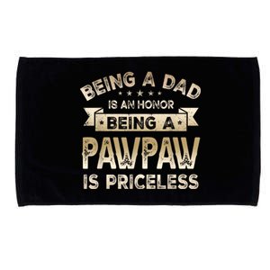 Being A DAD Is An HONOR Being A PAWPAW Is PRICELESS Grandpa Microfiber Hand Towel