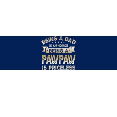 Being A DAD Is An HONOR Being A PAWPAW Is PRICELESS Grandpa Bumper Sticker