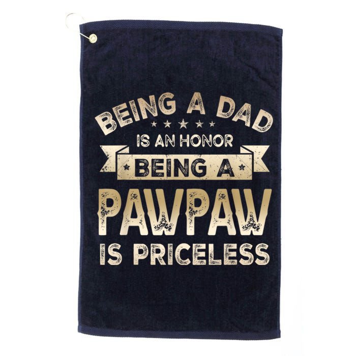 Being A DAD Is An HONOR Being A PAWPAW Is PRICELESS Grandpa Platinum Collection Golf Towel