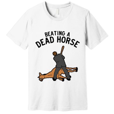 Beating A Dead Horse Meme Funny Premium T-Shirt