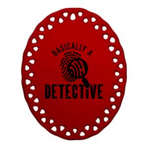 Basically A Detective For Private Investigator Gift Ceramic Oval Ornament