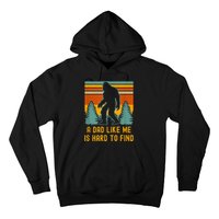 Bigfoot A Dad Like Me Is Hard To Find Funny Dad Hoodie