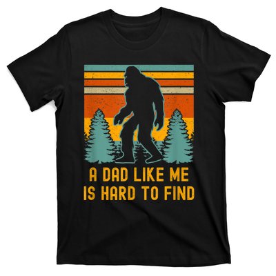 Bigfoot A Dad Like Me Is Hard To Find Funny Dad T-Shirt