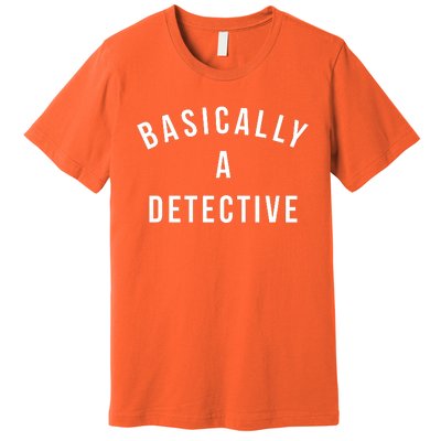 Basically A Detective Premium T-Shirt