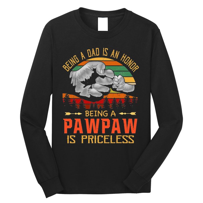 Being A Dad Is An Honor Being A Pawpaw Is Priceless Long Sleeve Shirt