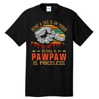 Being A Dad Is An Honor Being A Pawpaw Is Priceless Tall T-Shirt