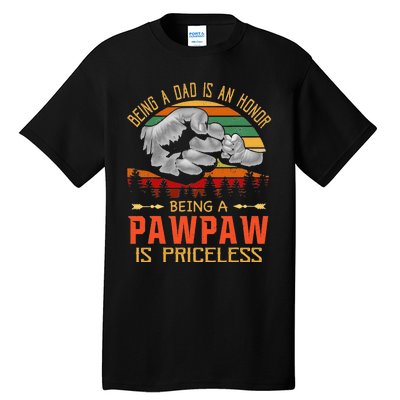 Being A Dad Is An Honor Being A Pawpaw Is Priceless Tall T-Shirt