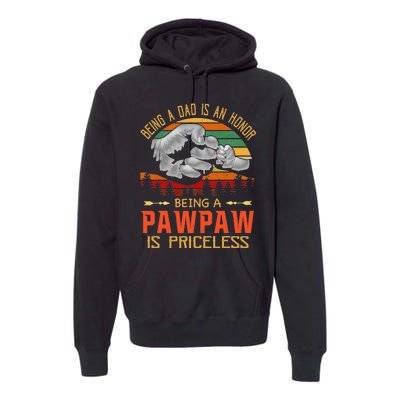 Being A Dad Is An Honor Being A Pawpaw Is Priceless Premium Hoodie