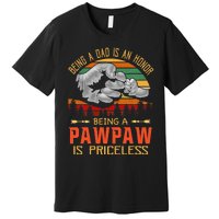 Being A Dad Is An Honor Being A Pawpaw Is Priceless Premium T-Shirt