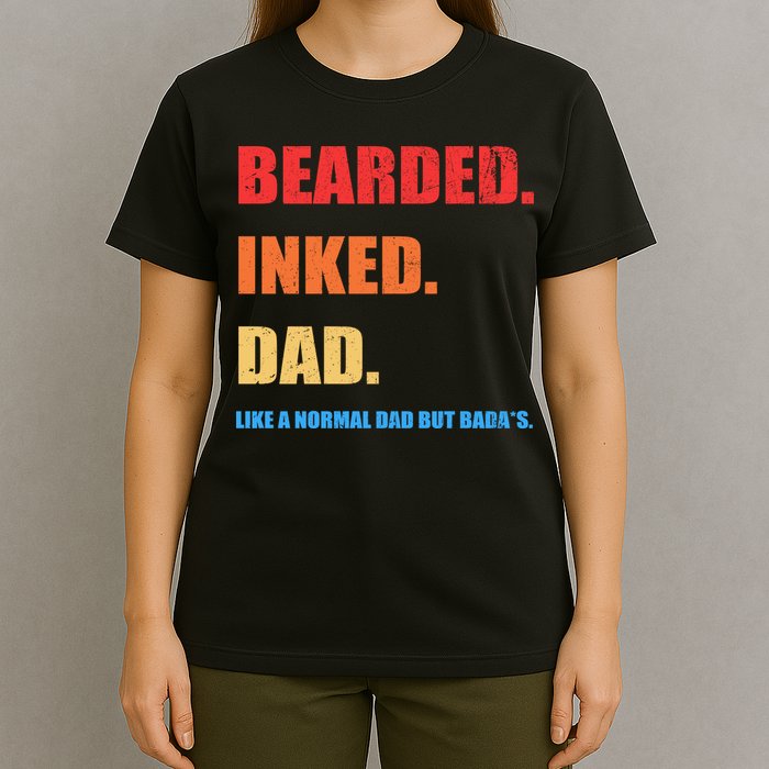 Bada*s Dad Inked Bearded Like A Normal Dad T-Shirt