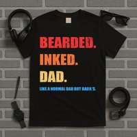 Bada*s Dad Inked Bearded Like A Normal Dad T-Shirt