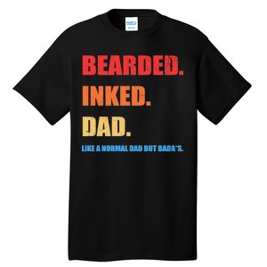 Bada*s Dad Inked Bearded Like A Normal Dad Tall T-Shirt