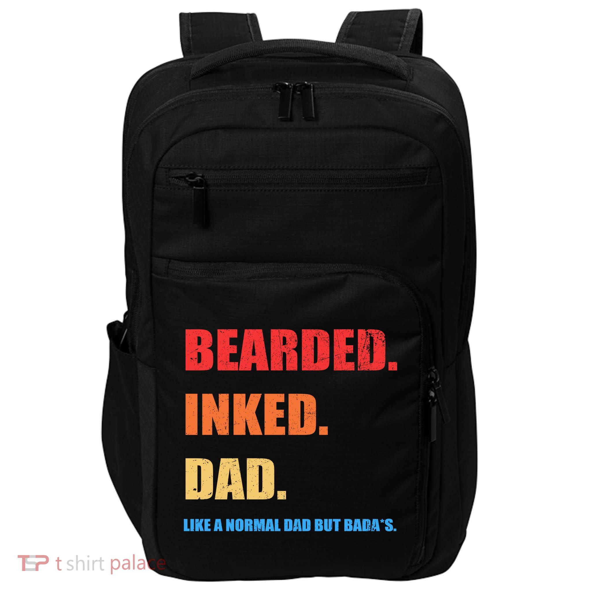 Bada*s Dad Inked Bearded Like A Normal Dad Impact Tech Backpack