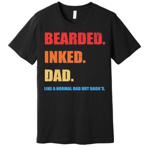 Bada*s Dad Inked Bearded Like A Normal Dad Premium T-Shirt