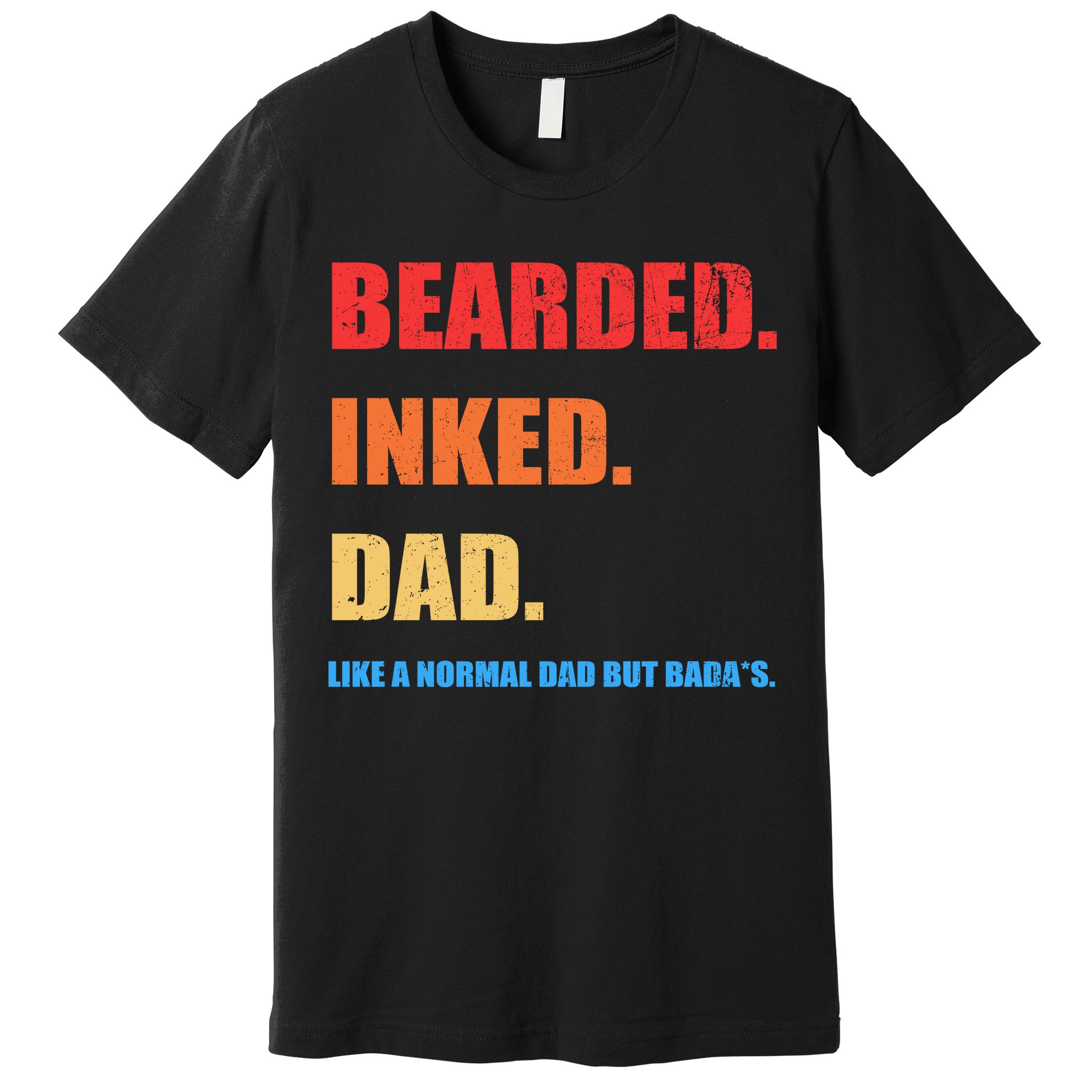 Bada*s Dad Inked Bearded Like A Normal Dad Premium T-Shirt