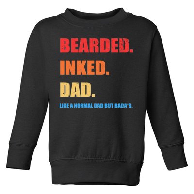 Bada*s Dad Inked Bearded Like A Normal Dad Toddler Sweatshirt