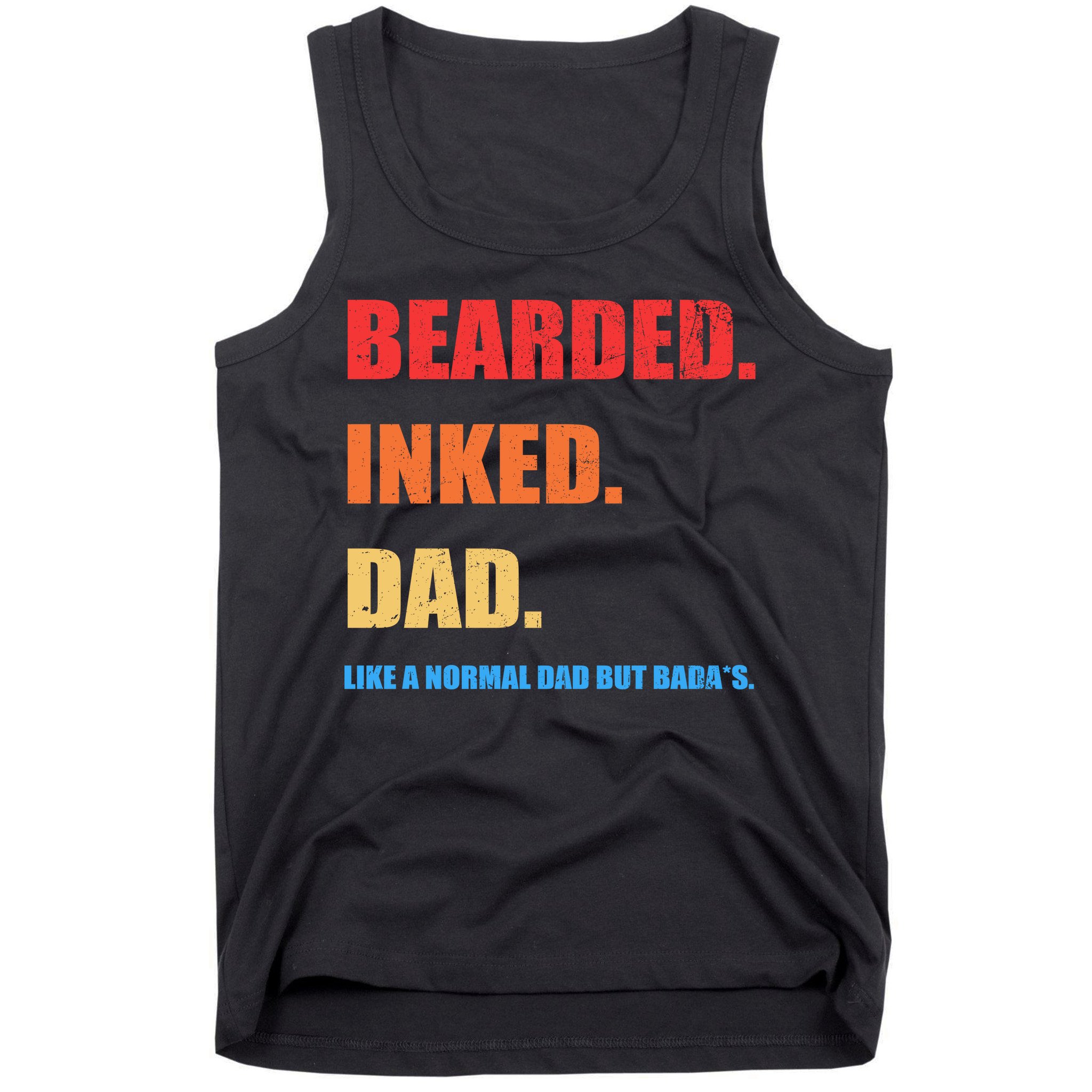 Bada*s Dad Inked Bearded Like A Normal Dad Tank Top