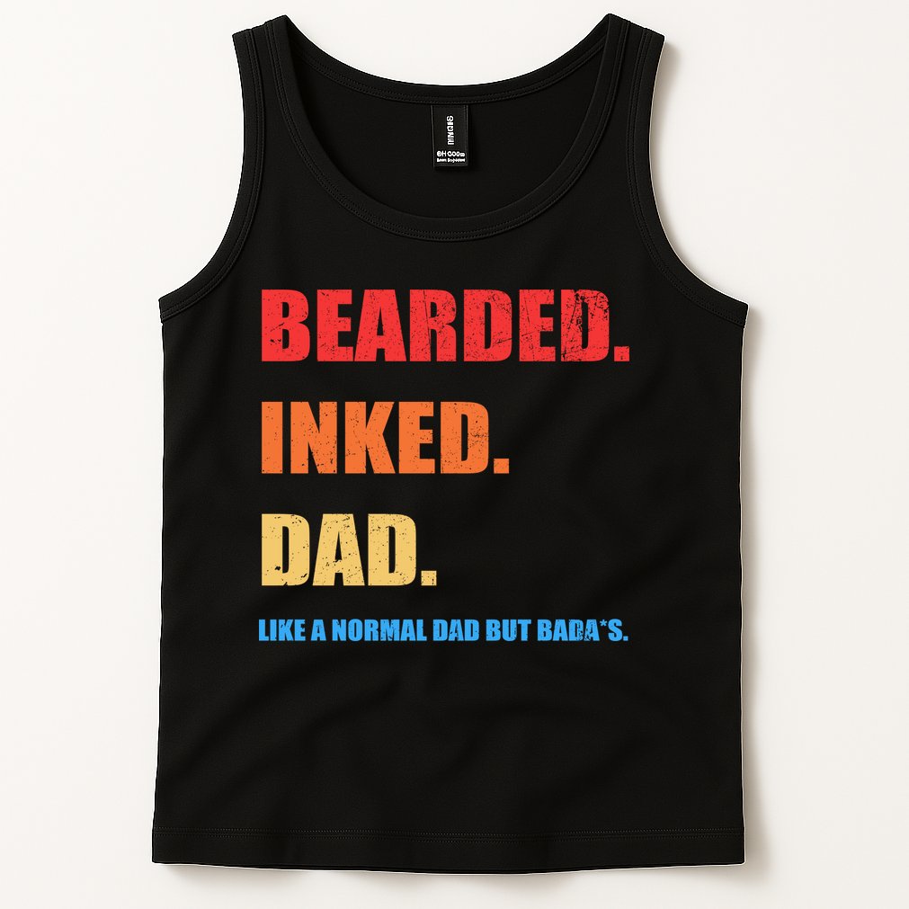 Bada*s Dad Inked Bearded Like A Normal Dad Tank Top