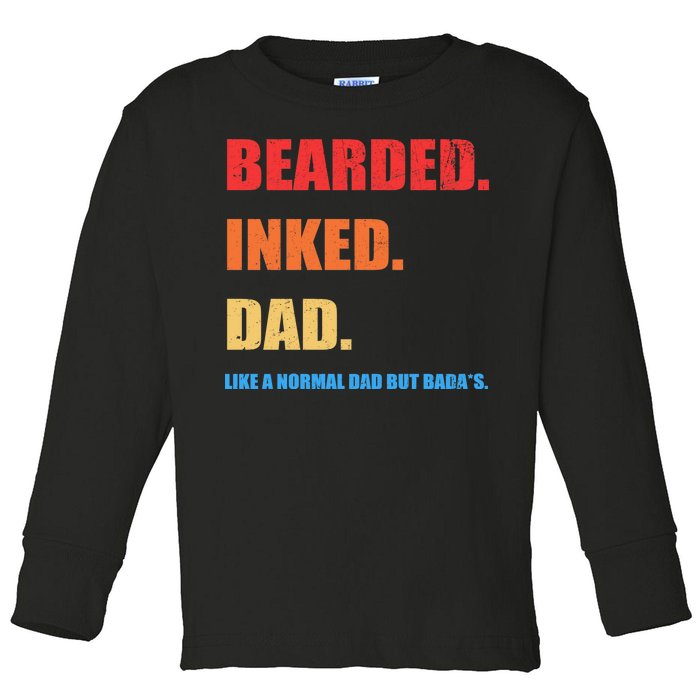 Bada*s Dad Inked Bearded Like A Normal Dad Toddler Long Sleeve Shirt