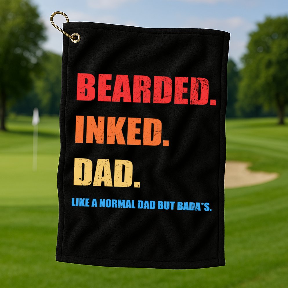 Bada*s Dad Inked Bearded Like A Normal Dad Golf Towel