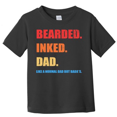 Bada*s Dad Inked Bearded Like A Normal Dad Toddler T-Shirt