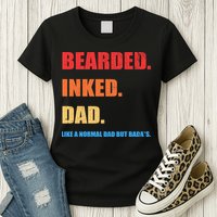 Bada*s Dad Inked Bearded Like A Normal Dad Womens T-Shirt