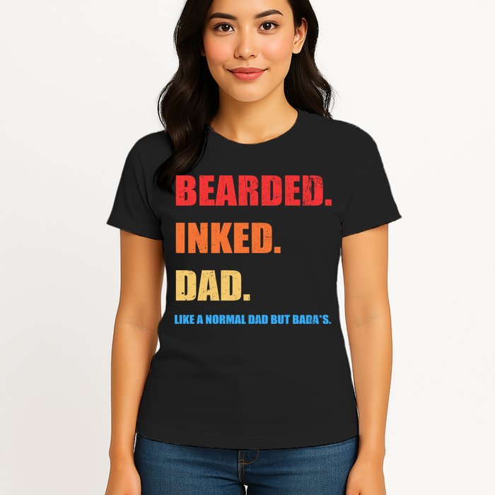 Bada*s Dad Inked Bearded Like A Normal Dad Womens T-Shirt