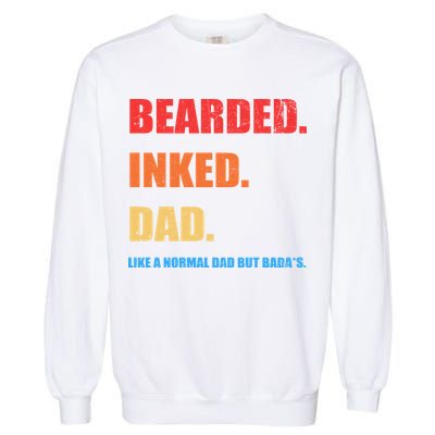 Bada*s Dad Inked Bearded Like A Normal Dad Garment-Dyed Sweatshirt