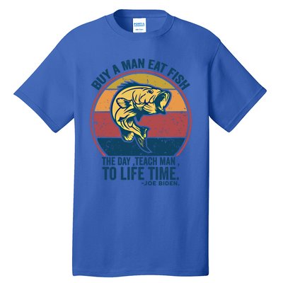 Buy A Eat Fish The Day Teach To Life Time Joe Biden Funny Gift Tall T-Shirt