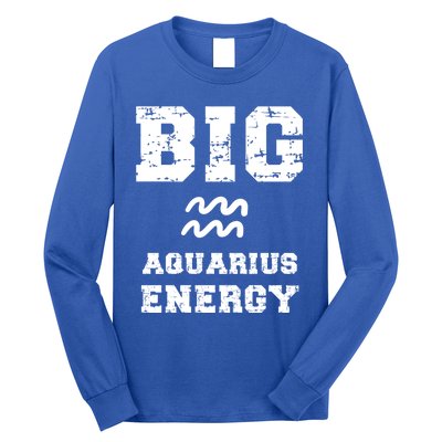 Big Aquarius Energy January February Birthday Zodiac Funny Gift Long Sleeve Shirt