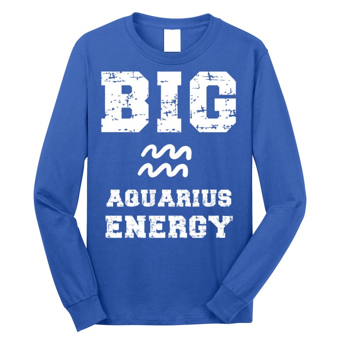 Big Aquarius Energy January February Birthday Zodiac Funny Gift Long Sleeve Shirt