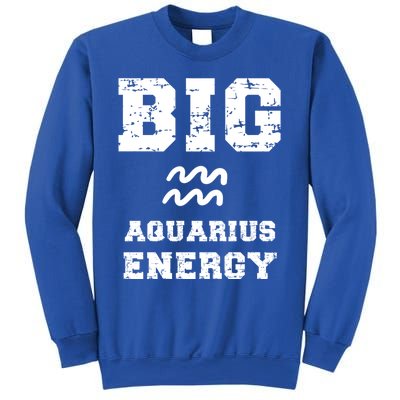 Big Aquarius Energy January February Birthday Zodiac Funny Gift Sweatshirt