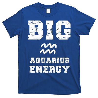 Big Aquarius Energy January February Birthday Zodiac Funny Gift T-Shirt