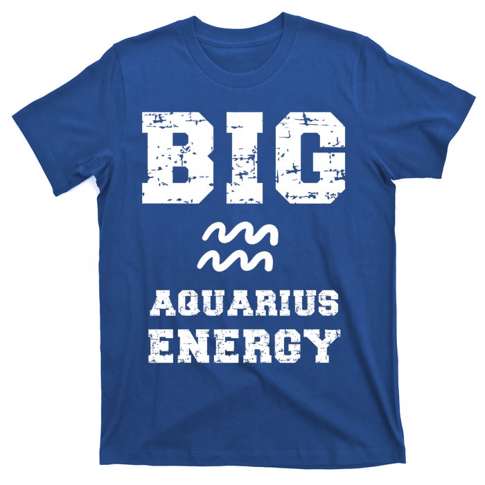 Big Aquarius Energy January February Birthday Zodiac Funny Gift T-Shirt