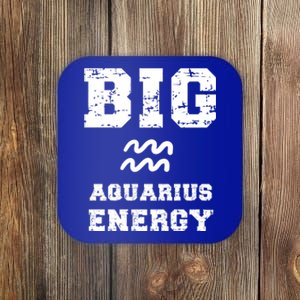 Big Aquarius Energy January February Birthday Zodiac Funny Gift Coaster