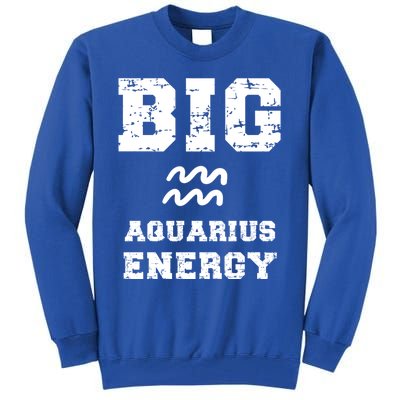 Big Aquarius Energy January February Birthday Zodiac Funny Gift Tall Sweatshirt