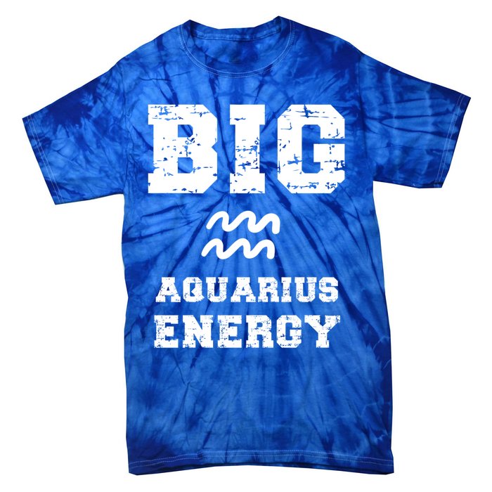 Big Aquarius Energy January February Birthday Zodiac Funny Gift Tie-Dye T-Shirt