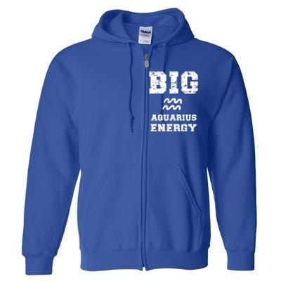 Big Aquarius Energy January February Birthday Zodiac Funny Gift Full Zip Hoodie