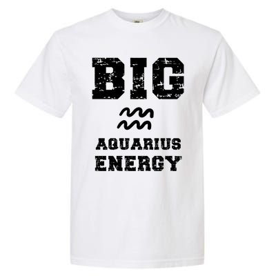 Big Aquarius Energy January February Birthday Zodiac Funny Gift Garment-Dyed Heavyweight T-Shirt