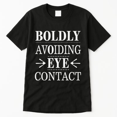 Boldly Avoiding Eye Contact Funny Introvert Tall T-Shirt