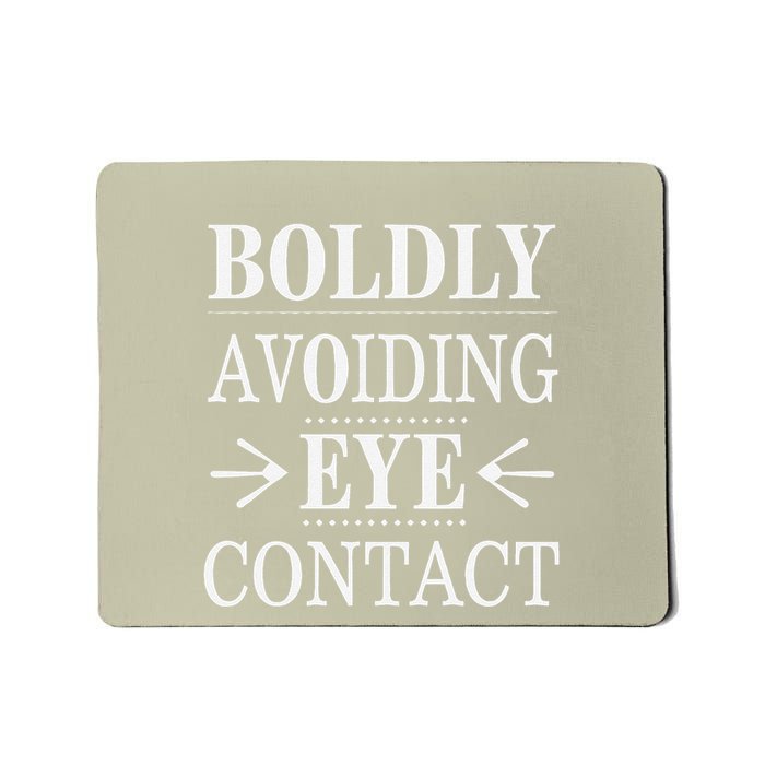 Boldly Avoiding Eye Contact Funny Introvert Mousepad