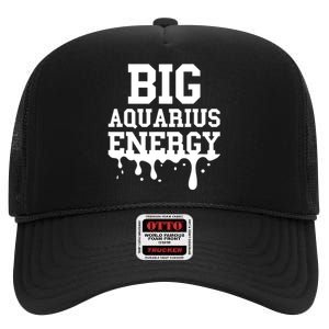 Big Aquarius Energy Zodiac Sign Drip Birthday High Crown Mesh Back Trucker Hat